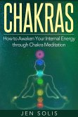Chakras: How to Awaken Your Internal Energy through Chakra Meditation (eBook, ePUB)