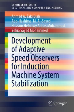 Development of Adaptive Speed Observers for Induction Machine System Stabilization (eBook, PDF) - Diab, Ahmed A. Zaki; Al-Sayed, Abo-Hashima M.; Abbas Mohammed, Hossam Hefnawy; Mohammed, Yehia Sayed