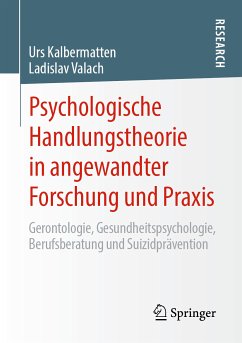 Psychologische Handlungstheorie in angewandter Forschung und Praxis (eBook, PDF) - Kalbermatten, Urs; Valach, Ladislav