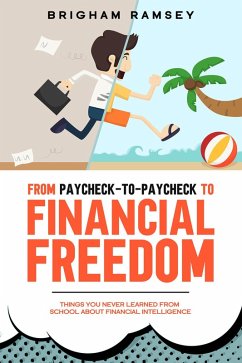 From Paycheck-to-Paycheck to Financial Freedom: Things You Never Learned From School About Financial Intelligence (eBook, ePUB) - Ramsey, Brigham