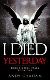 I Died Yesterday (Dark Fiction Tales, #1) (eBook, ePUB)