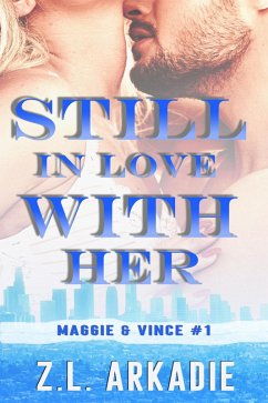 Still In Love With Her: Maggie & Vince, #1 (LOVE in the USA, #5) (eBook, ePUB) - Arkadie, Z. L.