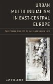 Urban Multilingualism in East-Central Europe (eBook, ePUB) Urban Multilingualism in East-Central Europe (eBook, ePUB)