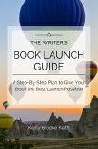 The Writer's Book Launch Guide: A Step-By-Step Plan to Give Your Book the Best Launch Possible (eBook, ePUB)