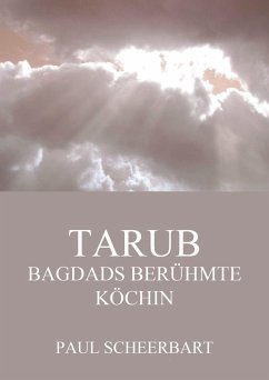 Tarub - Bagdads berühmte Köchin (eBook, ePUB) - Scheerbart, Paul