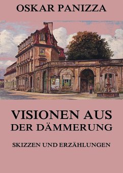 Visionen aus der Dämmerung - Skizzen und Erzählungen (eBook, ePUB) - Panizza, Oskar