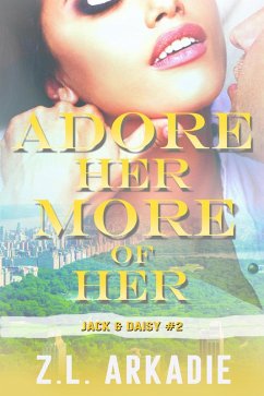 Adore Her, More of Her: Daisy & Jack, #2 (LOVE in the USA, #10) (eBook, ePUB) - Arkadie, Z. L.