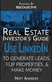 Real Estate Investor's Guide: Using LinkedIn to Generate Leads, Flip Properties & Make Money (eBook, ePUB)