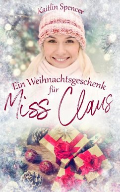 Ein Weihnachtsgeschenk für Miss Claus (eBook, ePUB) - Spencer, Kaitlin