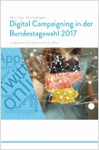 Trendstudie Digital Campaigning in der Bundestagswahl 2017 - Implikationen für Politik und Public Affairs (eBook, ePUB)