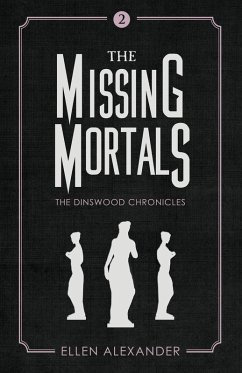 The Missing Mortals (The Dinswood Chronicles, #2) (eBook, ePUB) - Alexander, Ellen