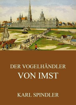 Der Vogelhändler von Imst (eBook, ePUB) - Spindler, Karl