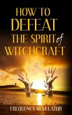 How to Defeat the Spirit of Witchcraft (eBook, ePUB)