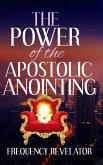 The Power of the Apostolic Anointing (eBook, ePUB)
