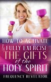 How to Activate and Fully Exercise the Gifts of the Holy Spirit (eBook, ePUB)