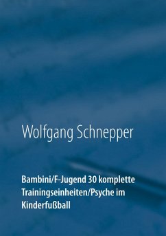 Bambini / F-Jugend 30 komplette Trainingseinheiten / Psyche im Kinderfußball (eBook, ePUB) - Schnepper, Wolfgang