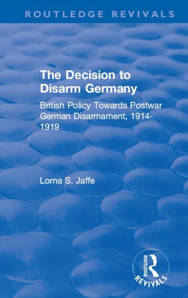 The Decision to Disarm Germany (eBook, PDF) The Decision to Disarm Germany (eBook, PDF)