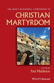 The Wiley Blackwell Companion to Christian Martyrdom