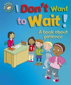 Our Emotions and Behaviour: I Don't Want to Wait!: A book about patience - Graves, Sue