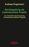 Rechtsgeltung als institutionelles Projekt