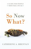 So Now What?: A Guide for People Who Feel Stuck (eBook, ePUB)