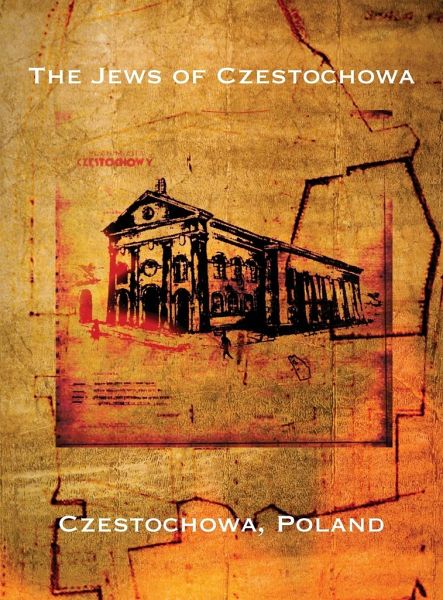 The Jews of Czestochowa (Czestochowa, Poland) The Jews of Czestochowa (Czestochowa, Poland)