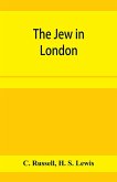 The Jew in London. A study of racial character and present-day conditions