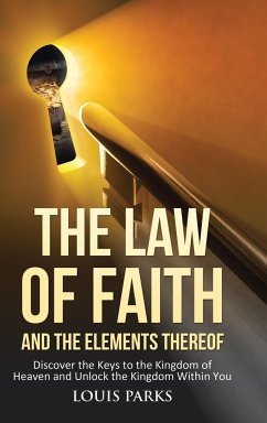 The Law of Faith and the Elements Thereof - Parks, Louis