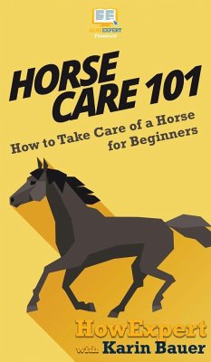 Horse Care 101 - Howexpert; Bauer, Karin