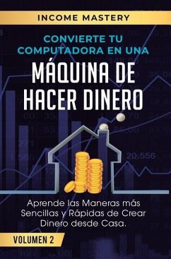 Convierte Tu Computadora en Una Máquina de Hacer Dinero - Income Mastery