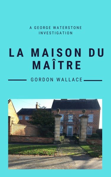 La Maison du Maître (George Waterstone Investigations, #1) (eBook, ePUB)