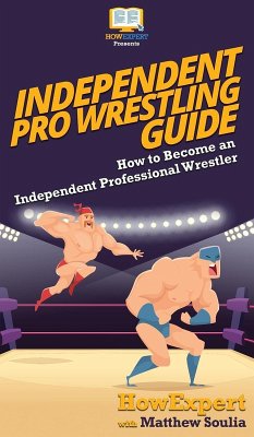 Independent Pro Wrestling Guide - Howexpert; Soulia, Matthew