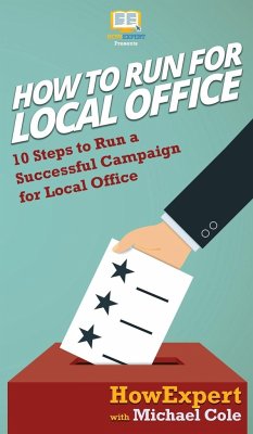 How To Run For Local Office - Howexpert; Cole, Michael