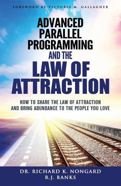 Advanced Parallel Programming and the Law of Attraction - Nongard, Richard; Banks, R. J.