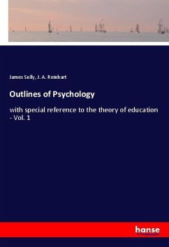 Outlines of Psychology - Sully, James;Reinhart, J. A.