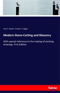 Modern Stone-Cutting and Masonry - Siebert, John S.;Biggin, Frederic C.