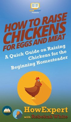 How to Raise Chickens for Eggs and Meat - Howexpert; White, Rebekah