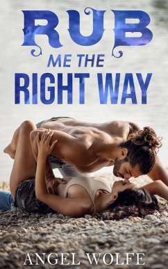 Rub Me the Right Way (eBook, ePUB) - Wolfe, Angel Rub Me the Right Way (eBook, ePUB) - Wolfe, Angel