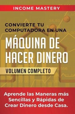 Convierte Tu Computadora en Una Máquina de Hacer Dinero - Income Mastery