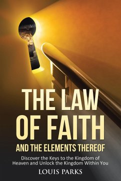 The Law of Faith and the Elements Thereof - Parks, Louis