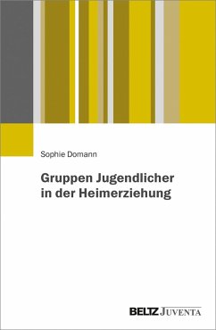 Gruppen Jugendlicher in der Heimerziehung (eBook, PDF) - Domann, Sophie