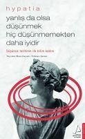 Yanlis da Olsa Düsünmek Hic Düsünmemekten Daha Iyidir - Hypatia; Sener, Yilmaz