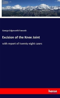 Excision of the Knee Joint - Fenwick, George Edgeworth