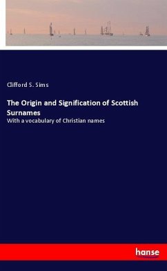 The Origin and Signification of Scottish Surnames - Sims, Clifford S.