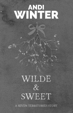 Wilde and Sweet (Seven Territories, #2) (eBook, ePUB) - Winter, Andi Wilde and Sweet (Seven Territories, #2) (eBook, ePUB) - Winter, Andi