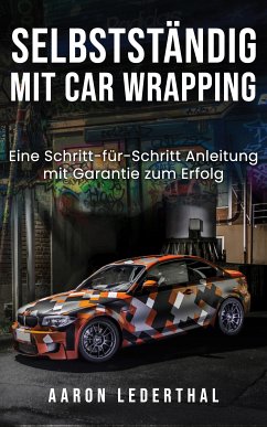 Selbstständig mit Car Wrapping (eBook, ePUB) - Lederthal, Aaron