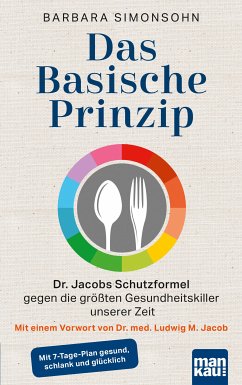 Das Basische Prinzip. Dr. Jacobs Schutzformel gegen die größten Gesundheitskiller unserer Zeit (eBook, PDF) - Simonsohn, Barbara