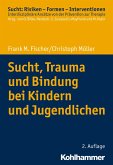 Sucht, Trauma und Bindung bei Kindern und Jugendlichen (eBook, PDF)
