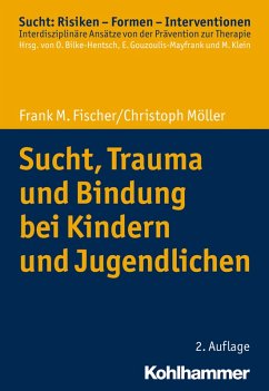 Sucht, Trauma und Bindung bei Kindern und Jugendlichen (eBook, ePUB) - Fischer, Frank M.; Möller, Christoph