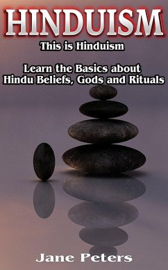 Hinduism: This is Hinduism - Learn the Basics about Hindu Beliefs, Gods and Rituals (eBook, ePUB) - Peters, Jane